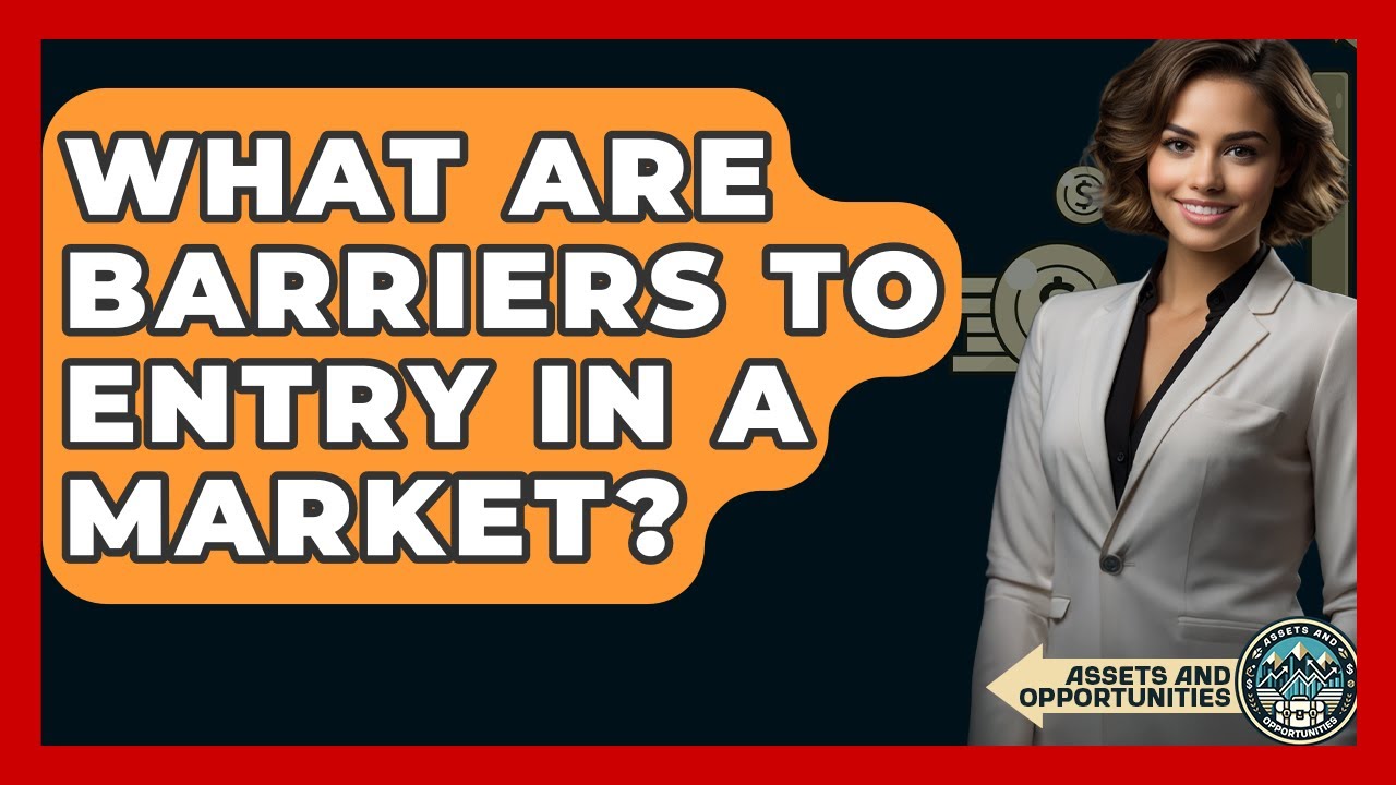 What Are Barriers To Entry In A Market? - AssetsandOpportunity.org