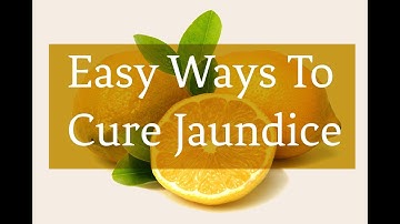 Easy Ways To Cure Jaundice.