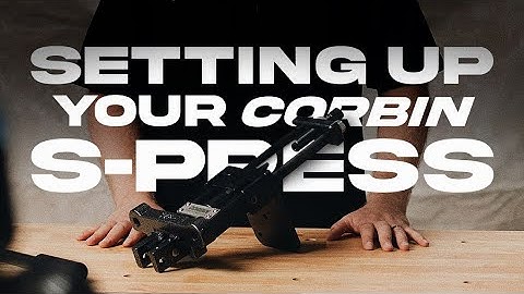 SETTING UP YOUR CORBIN S-PRESS