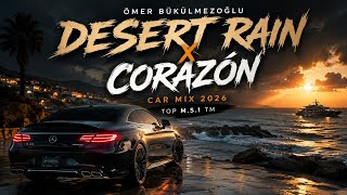 Ömer Bükülmezoğlu - Desert Rain & Corazón Car Mix 2026 Top M.s.1 Tm
