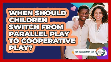 When Should Children Switch From Parallel Play To Cooperative Play? - Sibling Harmony Hub
