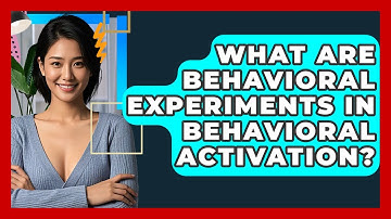 What Are Behavioral Experiments In Behavioral Activation? - CBT Toolkit