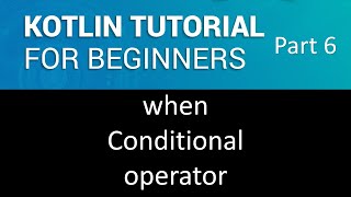 Use of When Conditional Operator in Kotlin | Kotlin tutorial for beginners part 6.