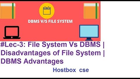 #Lec-3:File System Vs DBMS | Disadvantages of File System| DBMS Advantages|why need DBMS|Hostbox cse