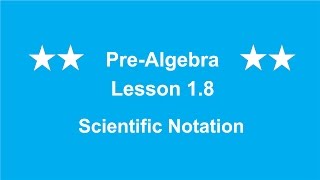 Pre-Algebra Lesson 1.8 Scientific Notation
