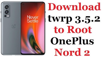 How to Root OnePlus Nord 2 Download twrp 3.5.2