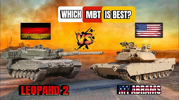 LEOPARD 2 VS M1 ABRAMS/WHICH MBT IS BEST?