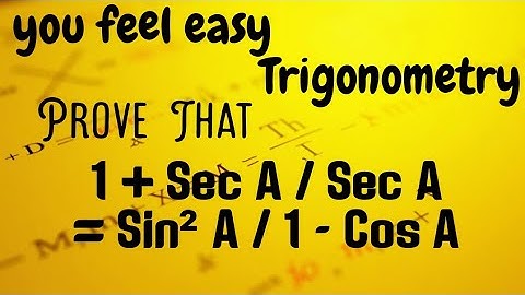 P.T : 1 + sec A / sec A = sin² A / 1 - cos A