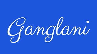 Learn How To Sign The Name Ganglani Stylishly In Cursive Writing