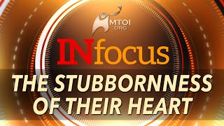 INFOCUS | The Stubbornness of Their Heart