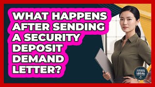 What Happens After Sending A Security Deposit Demand Letter?