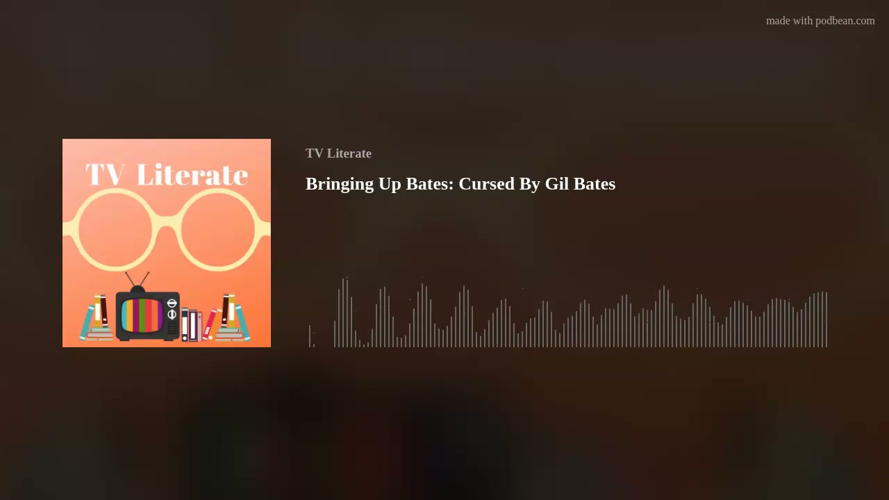 Bringing Up Bates: Cursed By Gil Bates