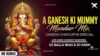 A GANESH KI MUMMY - GANESH CHATURTHI SPECIAL‼️MANDAR MIX‼️DJ BALLU BHAI @djvkrbhai265 