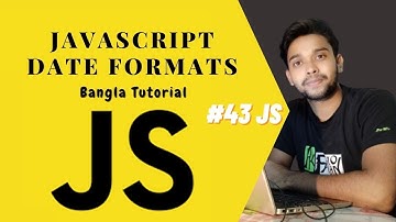 JavaScript Date Formats. JS full course Bangla tutorial basic to advanced.(#43 JS)