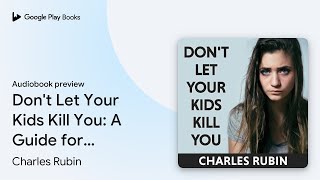 Don't Let Your Kids Kill You: A Guide for… by Charles Rubin · Audiobook preview