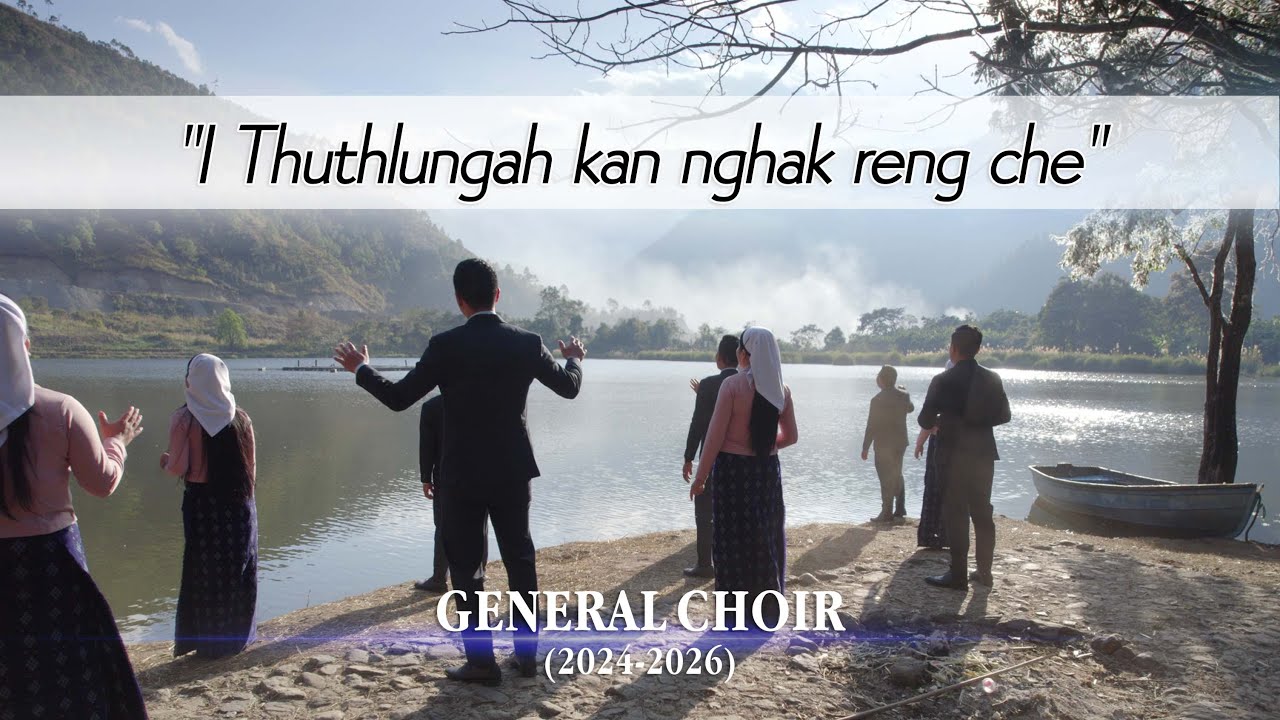 General Choir (2024 - 2026) | I Thuthlungah kan nghak reng che (Official Music Video)