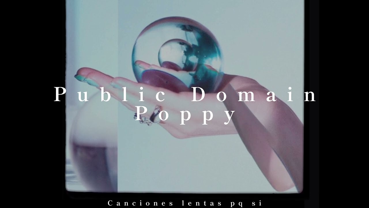 Poppy; Public Domain (slowed + reverb)
