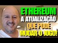 Ethereum sofre atualização importante que pode mudar o jogo das criptomoedas