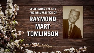 March 27, 2023 Celebrating the Life of Raymond Tomlinson