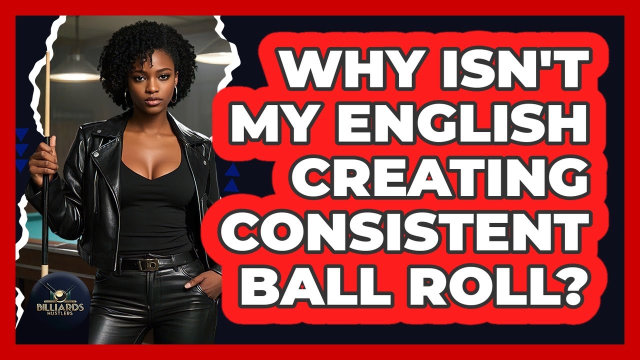 Why Isn't My English Creating Consistent Ball Roll? - Billiards Hustlers