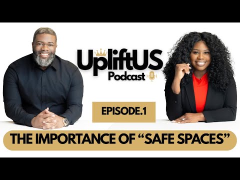 EPISODE 1: THE IMPORTANCE OF "SAFE SPACES"