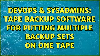 DevOps & SysAdmins: Tape backup software for putting multiple backup sets on one tape