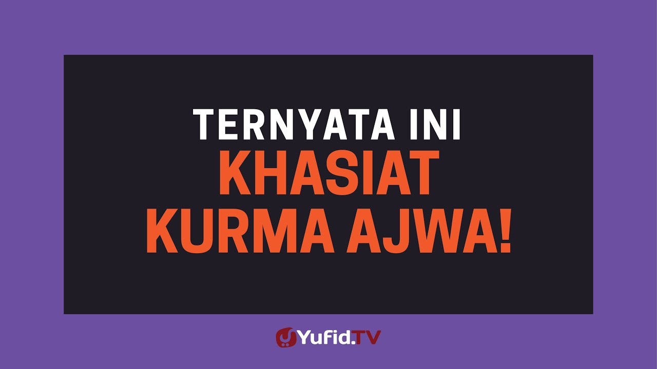 Kurma Ajwa: Manfaat Kurma Ajwa (Khasiat Kurma Ajwa) - Poster Dakwah