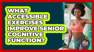 What Accessible Exercises Improve Senior Cognitive Function? - Senior Fitness Simplified