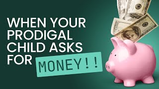 What To Do When My Prodigal Child Asks For Money | Dr. Doug Weiss