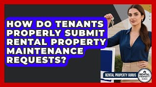 How Do Tenants Properly Submit Rental Property Maintenance Requests? - Rental Property Gurus