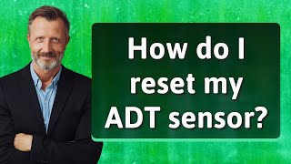 How do I reset my ADT sensor?
