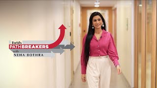 Meet The Global Leaders On Forbes India Pathbreakers With Neha Bothra
