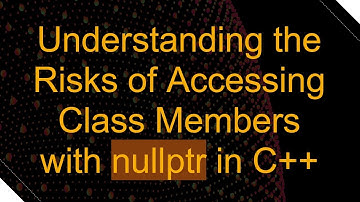 Understanding the Risks of Accessing Class Members with nullptr in C+ +