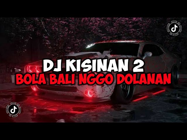 DJ BOLA BALI NGGO DOLANAN || DJ KISINAN 2 REMIX JEDAG JEDUG MENGKANE VIRAL TIKTOK class=
