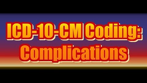 ICD-10-CM Coding: Complications