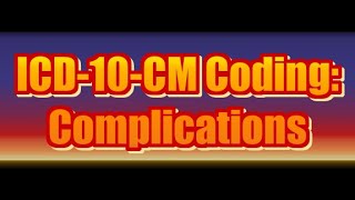 ICD-10-CM Coding: Complications
