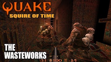 Quake - Squire of Time: The Wasteworks