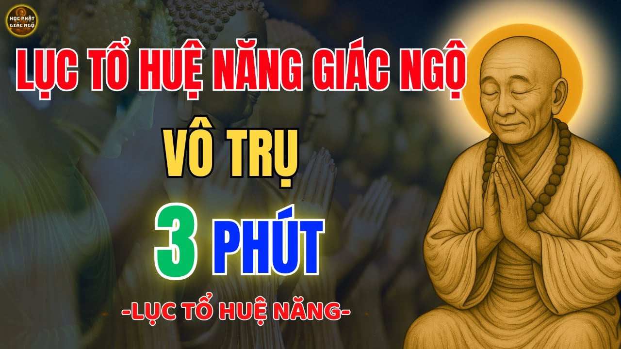 Lục Tổ Huệ Năng Dạy ✨ Niệm Phật Vô Trụ Chỉ 3 Phút Để Tâm Không Dính Mắc
