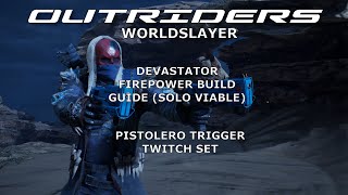 Outriders Worldslayer - Devastator Firepower Build Guide - Trigger Twitch Set (Solo Viable)