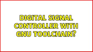 Digital signal controller with GNU toolchain? (2 Solutions!!)