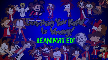 Everything You Know Is Wrong: The Movie: Reanimated Collab!