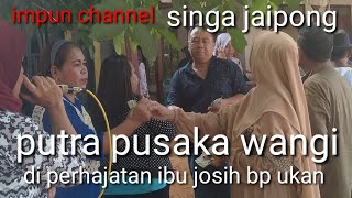 singa jaipong putra pusaka wangi di perhajatan ibu josih bp ukan #@impunchannel#