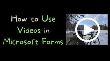 How to Use Videos in Microsoft Forms Quizzes