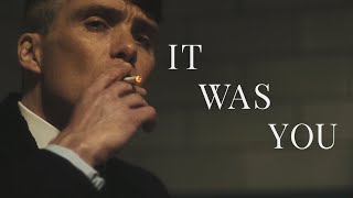 Thomas Shelby || It Was You