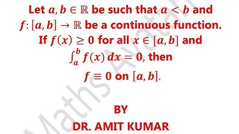 If f is non-negative continuous function on [a,b] such that ∫f(x)dx=0, then f=0 on [a,b].