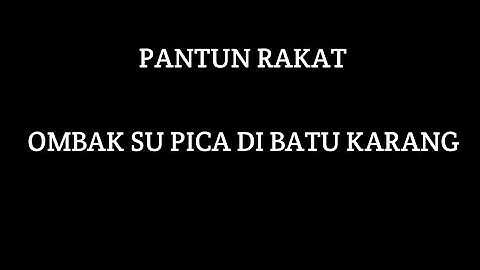 PANTUN RAKAT - ombak su pica di batu karang (lirics)
