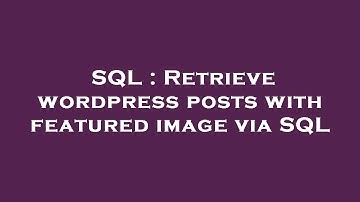 SQL : Retrieve wordpress posts with featured image via SQL