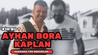 Ayhan Bora Kaplan Ki̇mdi̇r ? Tüm Detaylar