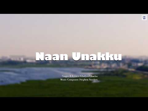 Naan Unakku Video Song | Praise & Worship Song | Gladyes Charles | Stephen Sanders | Music Mindss