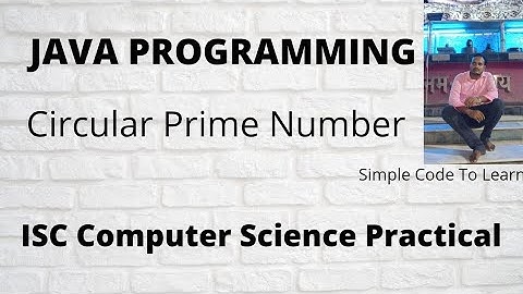 Circular Prime Number Program in Java || ISC Computer Science Practical 2016